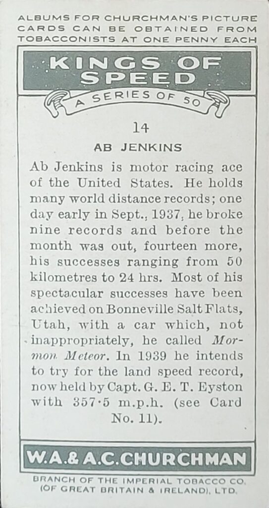 1939 W.A. & A.C. Churchman
 "Kings of Speed" 
Card #14 
Ab Jenkins 