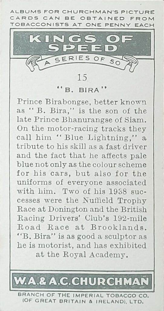1939 W.A. & A.C. Churchman 
"Kings of Speed"
 Card #15 
B. Bira 