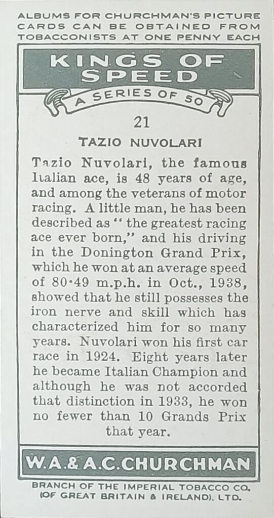 1939 W.A. & A.C. Churchman 
"Kings of Speed" 
Card #21 
Tazio Nuvolari